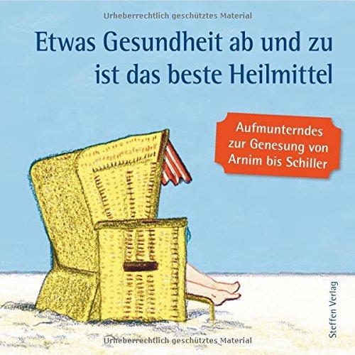 Etwas Gesundheit ab und zu ist das beste Heilmittel: Aufmunterndes zur Genesung von Arnim bis Wilde