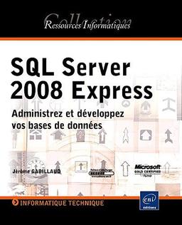 SQL Server 2008 Express : administrez et développez vos bases de données