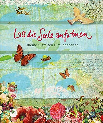 Lass die Seele aufatmen: Kleine Auszeiten zum Innehalten (Eschbacher Bücher)