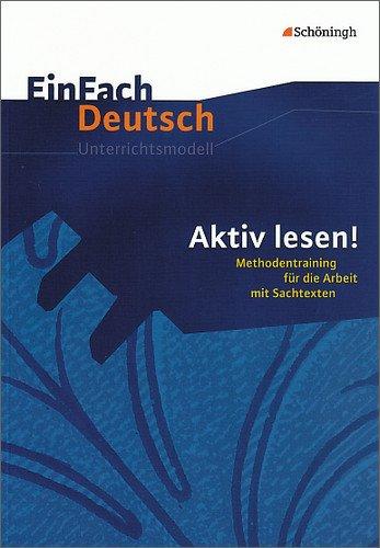 EinFach Deutsch Unterrichtsmodelle: Aktiv lesen!: Methodentraining für die Arbeit mit Sachtexten