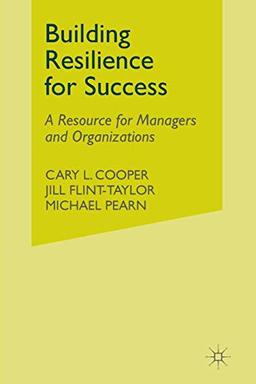 Building Resilience for Success: A Resource for Managers and Organizations