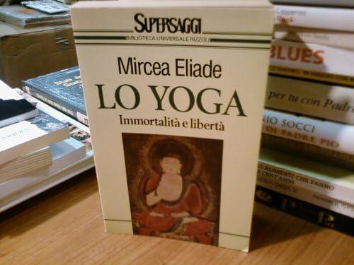 Lo yoga. Immortalità e libertà (Supersaggi)