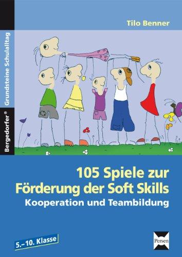 105 Spiele zur Förderung der Soft Skills. Kooperation und Teambildung. 5.-10. Klasse