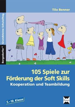 105 Spiele zur Förderung der Soft Skills. Kooperation und Teambildung. 5.-10. Klasse