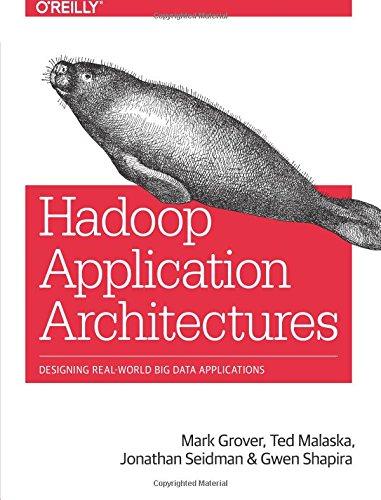 Hadoop Application Architectures: Designing Real-World Big Data Applications