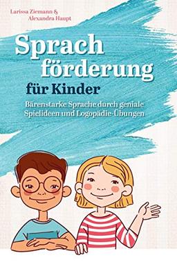 Sprachförderung für Kinder: Bärenstarke Sprache durch geniale Spielideen und Logopädie-Übungen