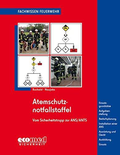 Atemschutznotfallstaffel: vom Sicherheitstrupp zur ANS/ANTS - Einsatzgrundsätze - Aufgabenstellung - Bedarfsplanung - Installation einer ANS - ... - Ausbildung - Einsatz (Fachwissen Feuerwehr)