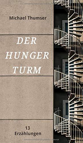 Der Hungerturm: Dreizehn Erzählungen