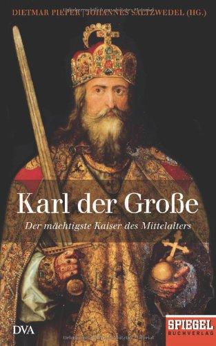 Karl der Große: Der mächtigste Kaiser des Mittelalters - Ein SPIEGEL-Buch