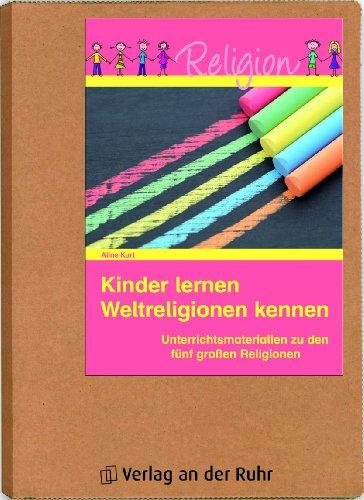 Kinder lernen Weltreligionen kennen: Unterrichtsmaterialien zu den fünf großen Religionen