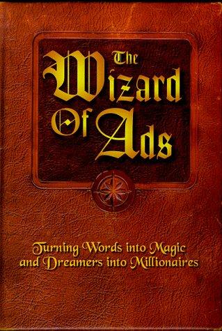 The Wizard of Ads: Turning Words Into Magic and Dreamers Into Millionaires