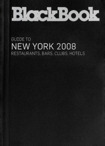 Blackbook Guide to New York 2008: Restaurants, Bars, Clubs, Hotels