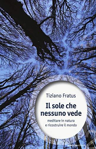 Il sole che nessuno vede. Meditare in natura e ricostruire il mondo (Ossigeno)