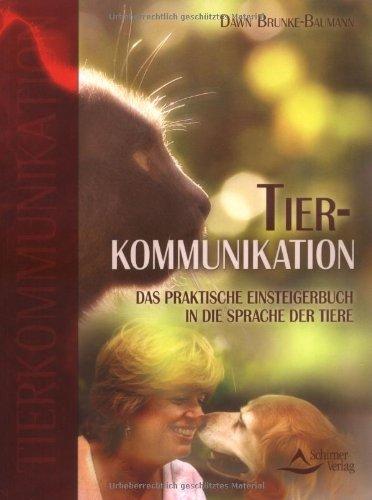 Tierkommunikation: Das praktische Einsteigerbuch in die Sprache der Tiere