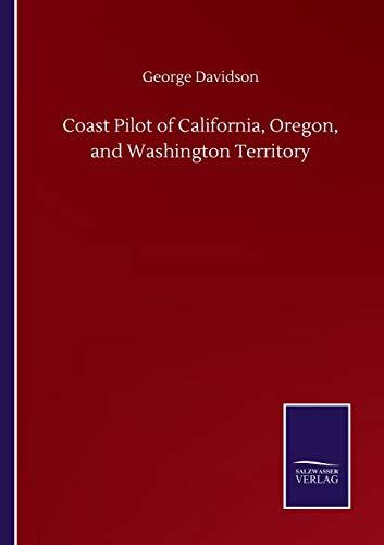 Coast Pilot of California, Oregon, and Washington Territory