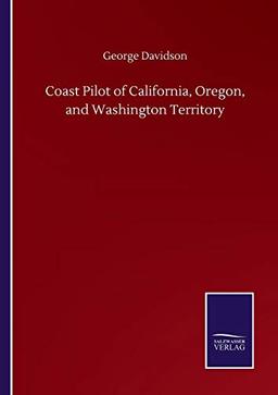 Coast Pilot of California, Oregon, and Washington Territory