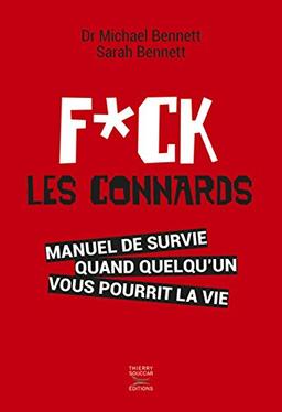 Fuck les connards : manuel de survie quand quelqu'un vous pourrit la vie