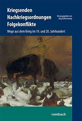 Kriegsenden, Nachkriegsordnungen, Folgekonflikte: Wege aus dem Krieg im 19. und 20. Jahrhundert Mit Beiträgen von Katherine B. Aaslestad, Frank ... Marcus von Salisch, Christiane Wienand