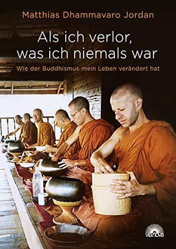 Als ich verlor, was ich niemals war: Wie der Buddhismus mein Leben verändert hat