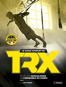 Le guide complet du TRX : pour une musculation de l'ensemble du corps