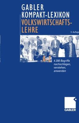 Gabler Kompakt-Lexikon VWL: 4.200 Begriffe nachschlagen, verstehen, anwenden