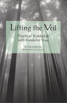 Lifting the Veil: Practical Kabbalah With Kundalini Yoga