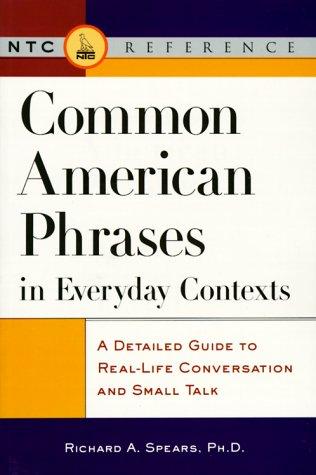 Common American Phrases in Everyday Contexts: A Detailed Guide to Real-Life Conversation and Small Talk (NTC English-Language References)