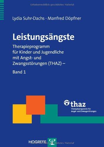 Leistungsängste: Therapieprogramm für Kinder und Jugendliche mit Angst- und Zwangsstörungen (THAZ) - Band 1