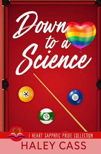 Down to A Science (I Heart Sapphfic Pride Collection Book 1)