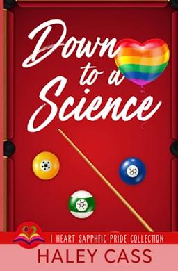 Down to A Science (I Heart Sapphfic Pride Collection Book 1)