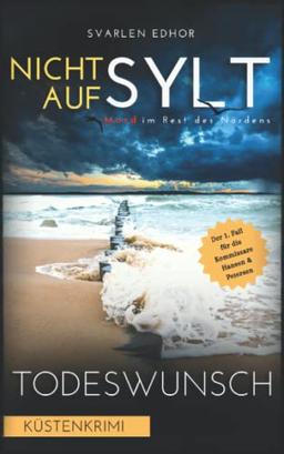 NICHT AUF SYLT - Mord im Rest des Nordens [Küstenkrimi] Band 1: Todeswunsch (Kommissare Petersen & Hansen)