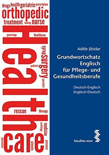 Grundwortschatz Englisch für Pflegeberufe: Deutsch-Englisch Englisch-Deutsch