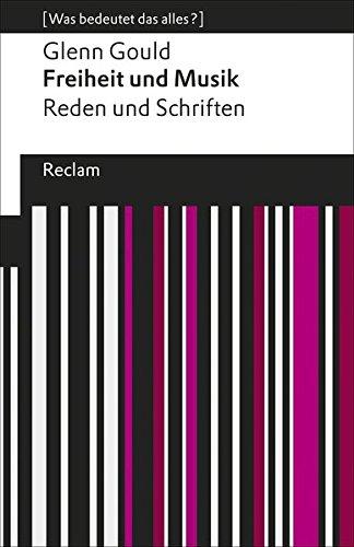 Freiheit und Musik: Reden und Schriften. [Was bedeutet das alles?] (Reclams Universal-Bibliothek)