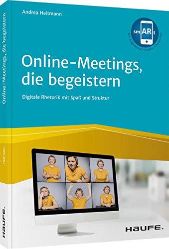 Online-Meetings, die begeistern!: Digitale Rhetorik mit Spaß und Struktur (Haufe Fachbuch)