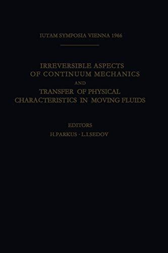 Irreversible Aspects of Continuum Mechanics and Transfer of Physical Characteristics in Moving Fluids: Symposia Vienna, June 22–28, 1966 (IUTAM Symposia)