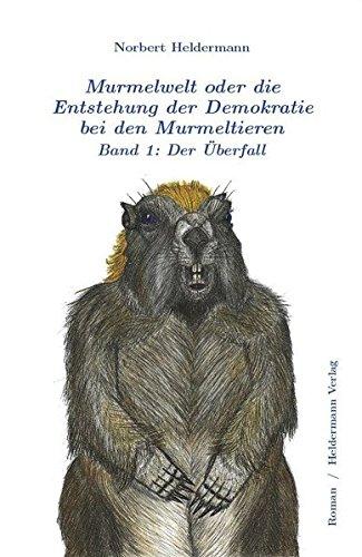 Murmelwelt oder die Entstehung der Demokratie bei den Murmeltieren: Band 1: Der Überfall