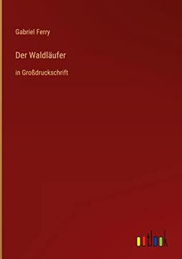 Der Waldläufer: in Großdruckschrift