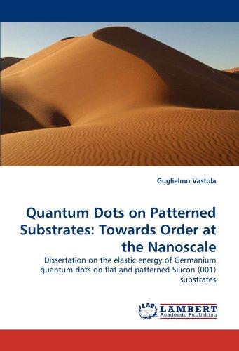 Quantum Dots on Patterned Substrates: Towards Order at the Nanoscale: Dissertation on the elastic energy of Germanium quantum dots on flat and patterned Silicon (001) substrates