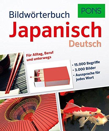 PONS Bildwörterbuch Japanisch: 15.000 Begriffe und Redewendungen in 3.000 topaktuellen Bildern für Alltag, Beruf und unterwegs.