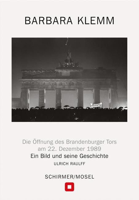 Öffnung des Brandenburger Tors, Berlin, 22. Dezember 1989: Ein Bild und seine Geschichte