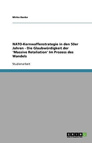 NATO-Kernwaffenstrategie in den 50er Jahren - Die Glaubwürdigkeit der 'Massive Retaliation' Im Prozess des Wandels