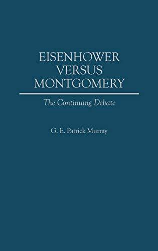 Eisenhower Versus Montgomery: The Continuing Debate