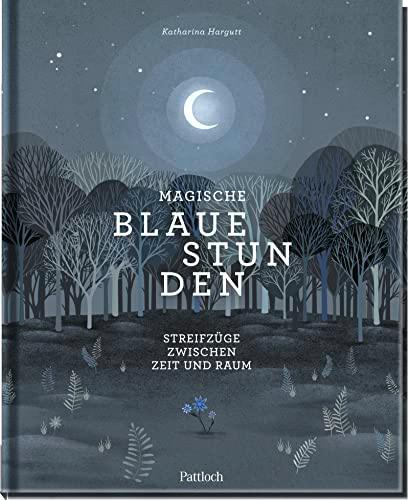 Magische blaue Stunden: Streifzüge zwischen Zeit und Raum | Gedichte und Geschichten zu magischen Bräuchen und uralten Ritualen | Spirituelles Buch über die Verbindung zwischen Mensch und Natur