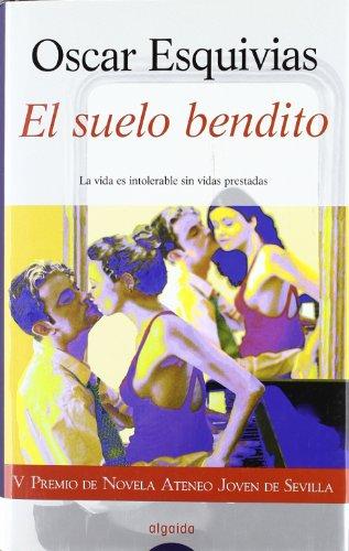 El suelo bendito : V Premio de novela Ateneo Joven de Sevilla (Algaida Literaria - Premio Ateneo Joven De Sevilla)