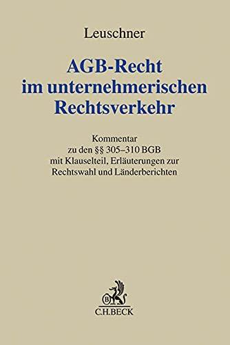 AGB-Recht im unternehmerischen Rechtsverkehr: Kommentar zu den §§ 305-310 BGB: Kommentar zu den §§ 305-310 BGB mit Klauselteil, Erläuterungen zur Rechtswahl und Länderberichten (Grauer Kommentar)