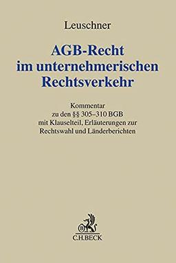 AGB-Recht im unternehmerischen Rechtsverkehr: Kommentar zu den §§ 305-310 BGB: Kommentar zu den §§ 305-310 BGB mit Klauselteil, Erläuterungen zur Rechtswahl und Länderberichten (Grauer Kommentar)