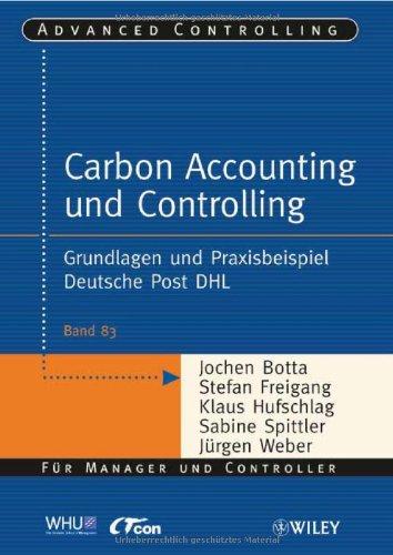 Carbon Accounting und Controlling: Grundlagen und Praxisbeispiel Deutsche Post DHL (Advanced Controlling, Band 83)