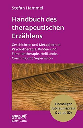 Handbuch des therapeutischen Erzählens: Geschichten und Metaphern in Psychotherapie, Kinder- und Familientherapie, Heilkunde, Coaching und Supervision - Leben Lernen Jubiläumsedition