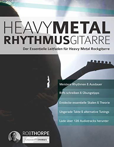 Heavy Metal Rhythmusgitarre: Der Essentielle Leitfaden für Heavy Metal Rockgitarre (Heavy Metal Gitarre, Band 1)