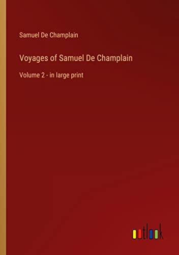 Voyages of Samuel De Champlain: Volume 2 - in large print